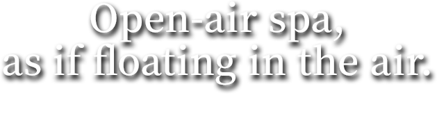 Open-air spa, as if floating in the air.